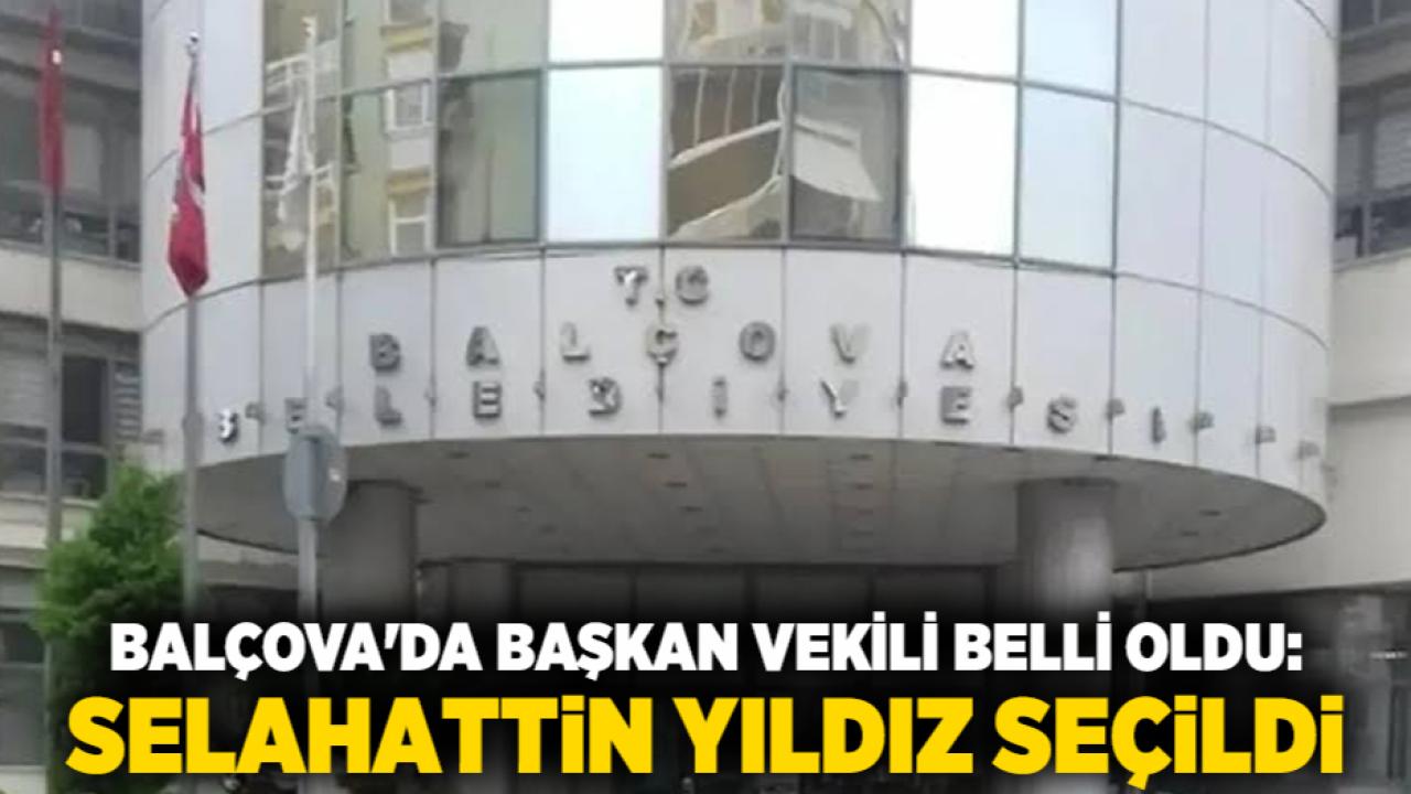 Balçova'da Başkan Vekili Belli Oldu: Selahattin Yıldız Seçildi