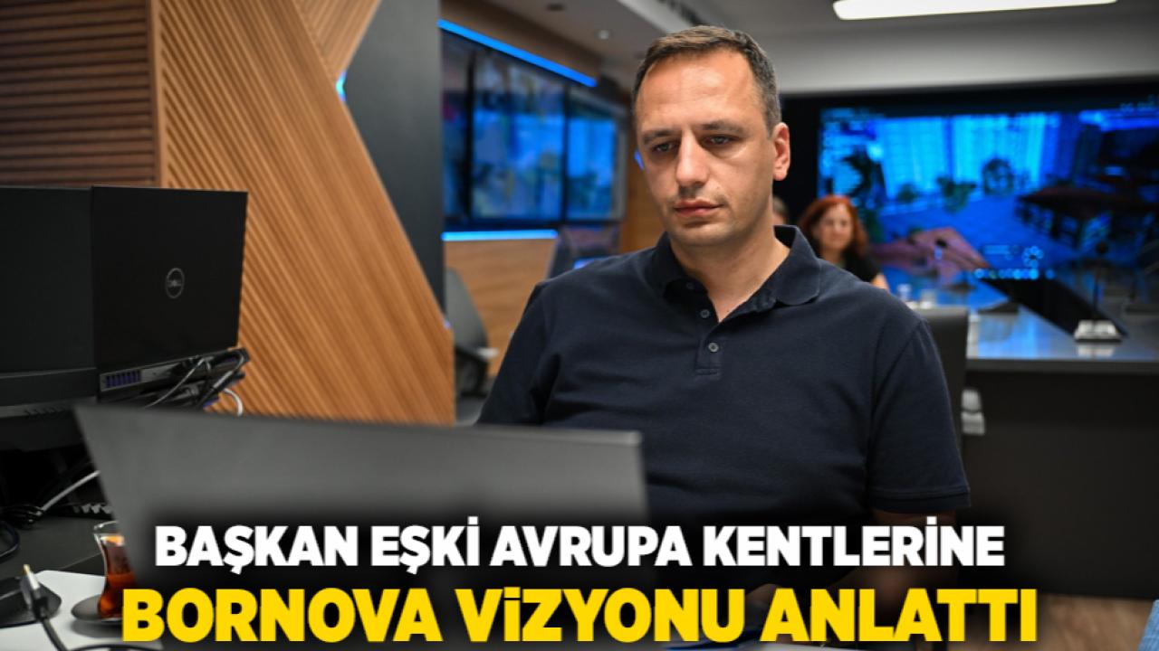 Başkan Eşki Avrupa kentlerine Bornova vizyonu anlattı
