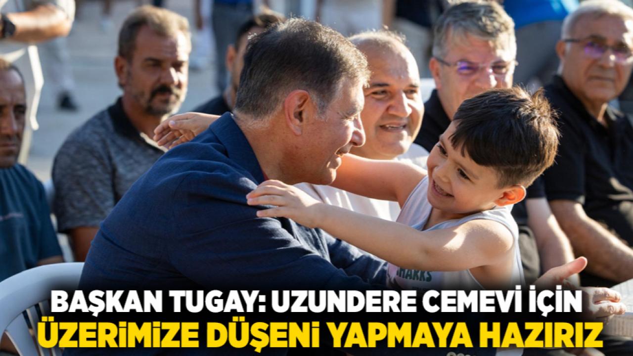 Başkan Tugay: Uzundere Cemevi için üzerimize düşeni yapmaya hazırız
