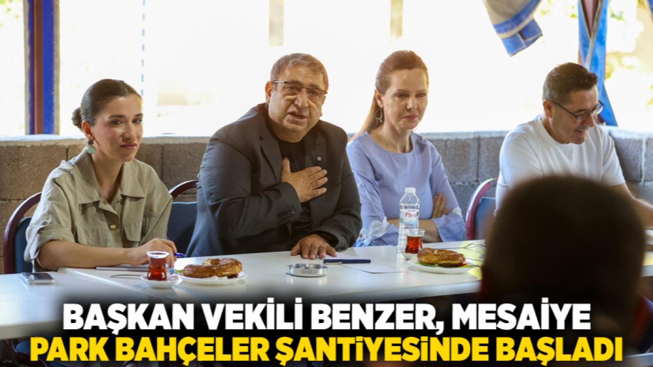 Başkan Vekili Benzer, mesaiye Park Bahçeler şantiyesinde başladı