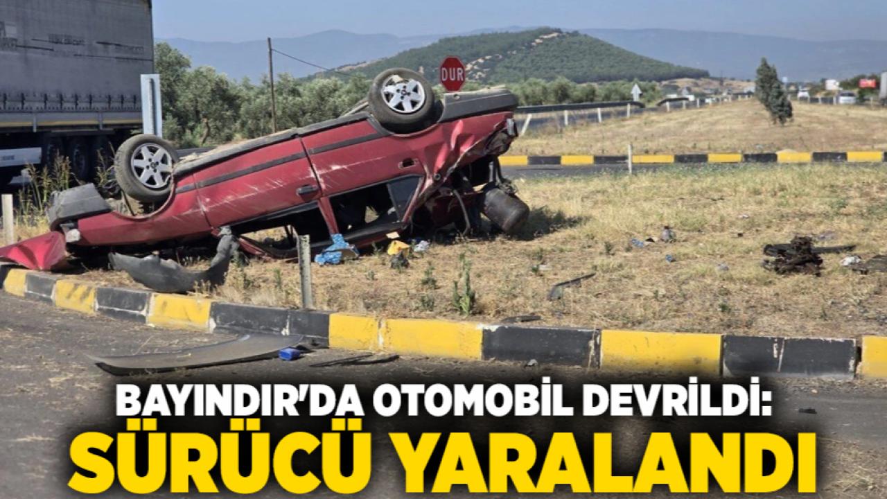 Bayındır'da Otomobil Devrildi: Sürücü Yaralandı