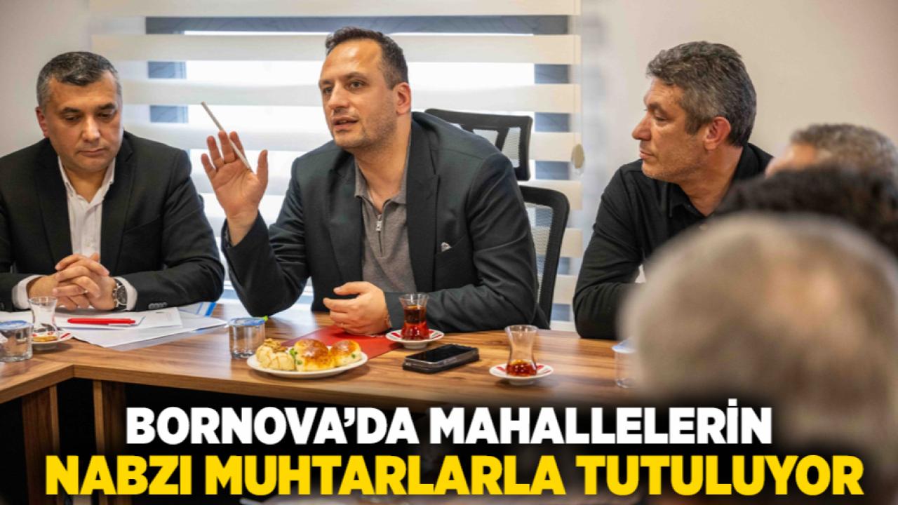 Bornova’da mahallelerin nabzı muhtarlarla tutuluyor