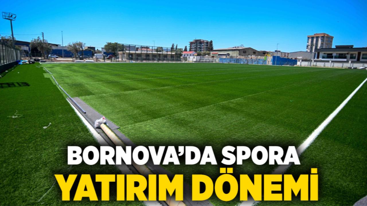Bornova’da spora yatırım dönemi