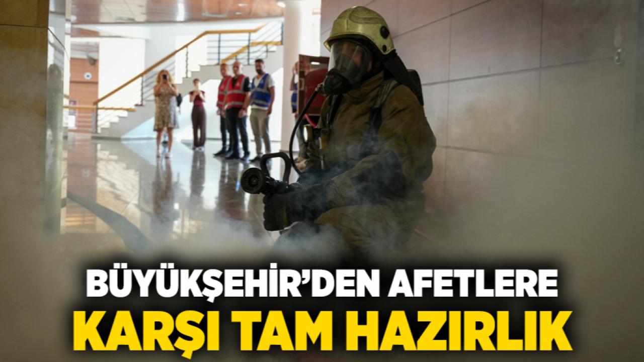 Büyükşehir’den afetlere karşı tam hazırlık