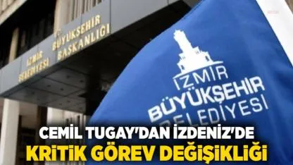 Cemil Tugay'dan İZDENİZ'de Kritik Görev Değişikliği