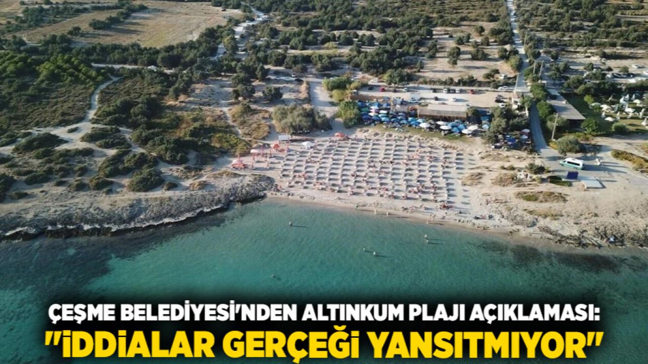 Çeşme Belediyesi'nden Altınkum Plajı Açıklaması: "İddialar Gerçeği Yansıtmıyor"