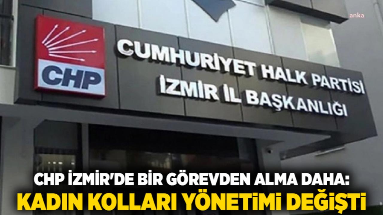 CHP İzmir'de Bir Görevden Alma Daha: Kadın Kolları Yönetimi Değişti