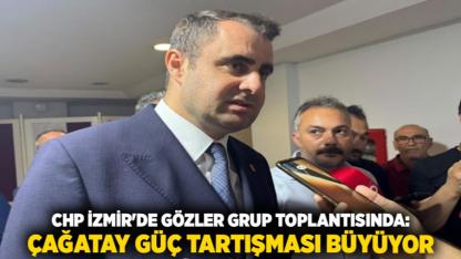 CHP İzmir'de Gözler Grup Toplantısında: Çağatay Güç Tartışması Büyüyor