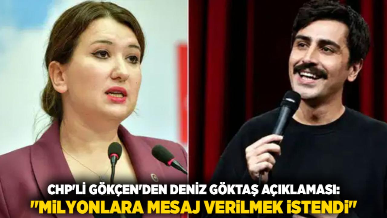 CHP'li Gökçen'den Deniz Göktaş Açıklaması: "Milyonlara Mesaj Verilmek İstendi"