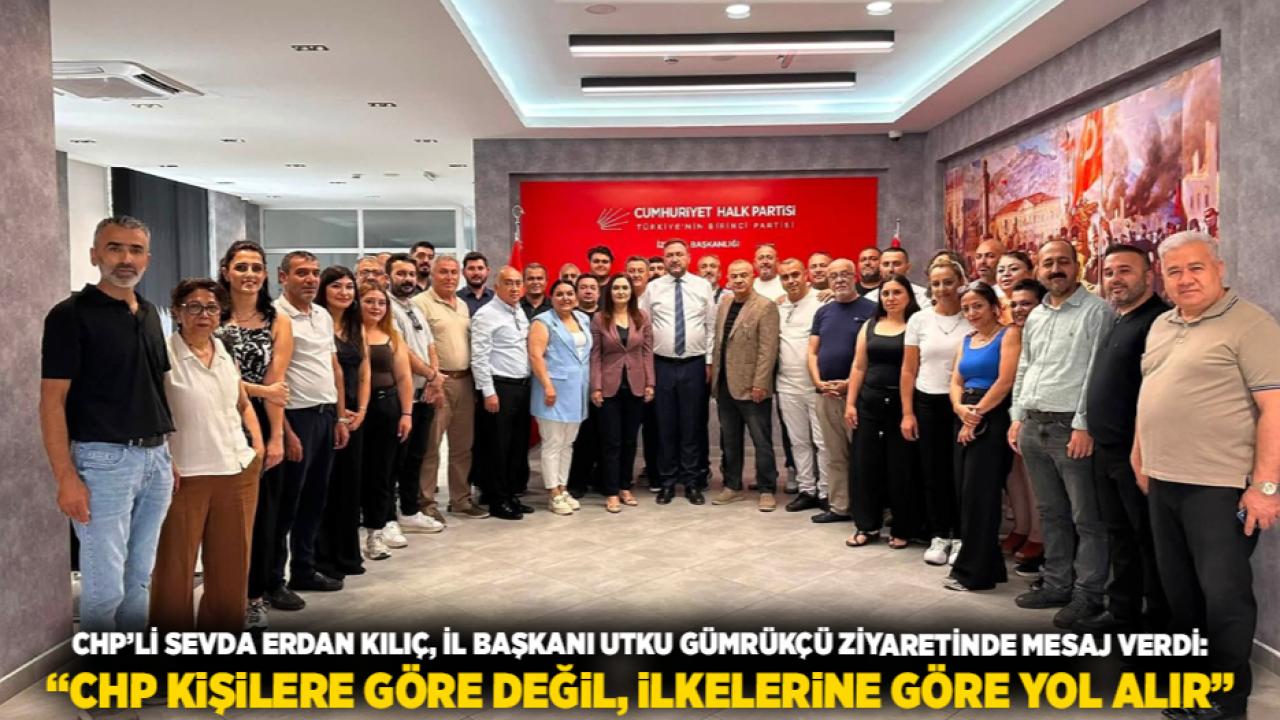 CHP’li Sevda Erdan Kılıç, İl Başkanı Utku Gümrükçü ziyaretinde mesaj verdi: “CHP Kişilere Göre Değil, İlkelerine Göre Yol Alır”
