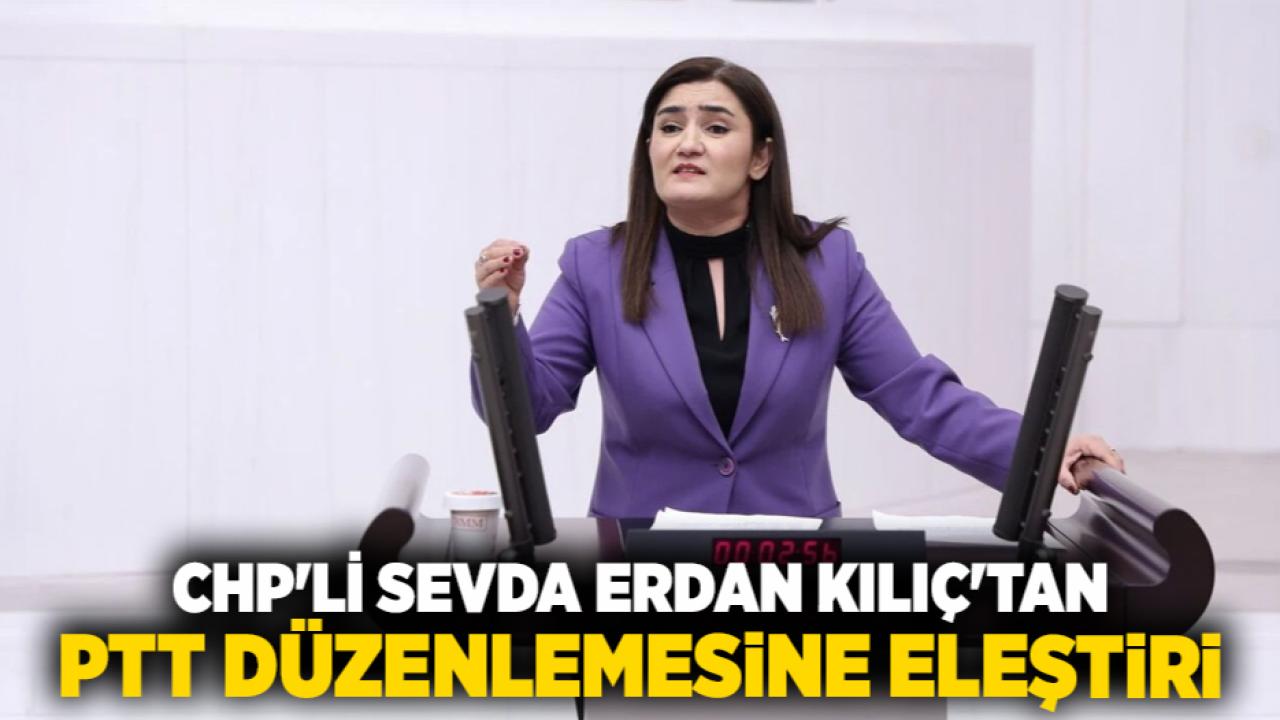 CHP'li Sevda Erdan Kılıç'tan PTT Düzenlemesine Eleştiri