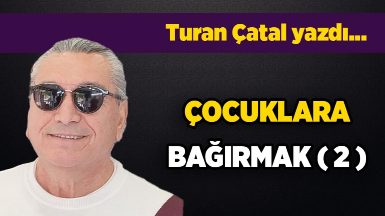 ÇOCUKLARA BAĞIRMAK ( 2 )