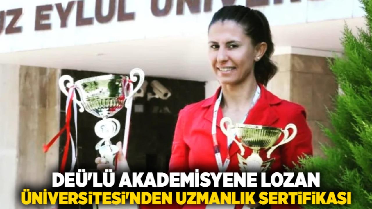 DEÜ'LÜ AKADEMİSYENE LOZAN ÜNİVERSİTESİ'NDEN UZMANLIK SERTİFİKASI