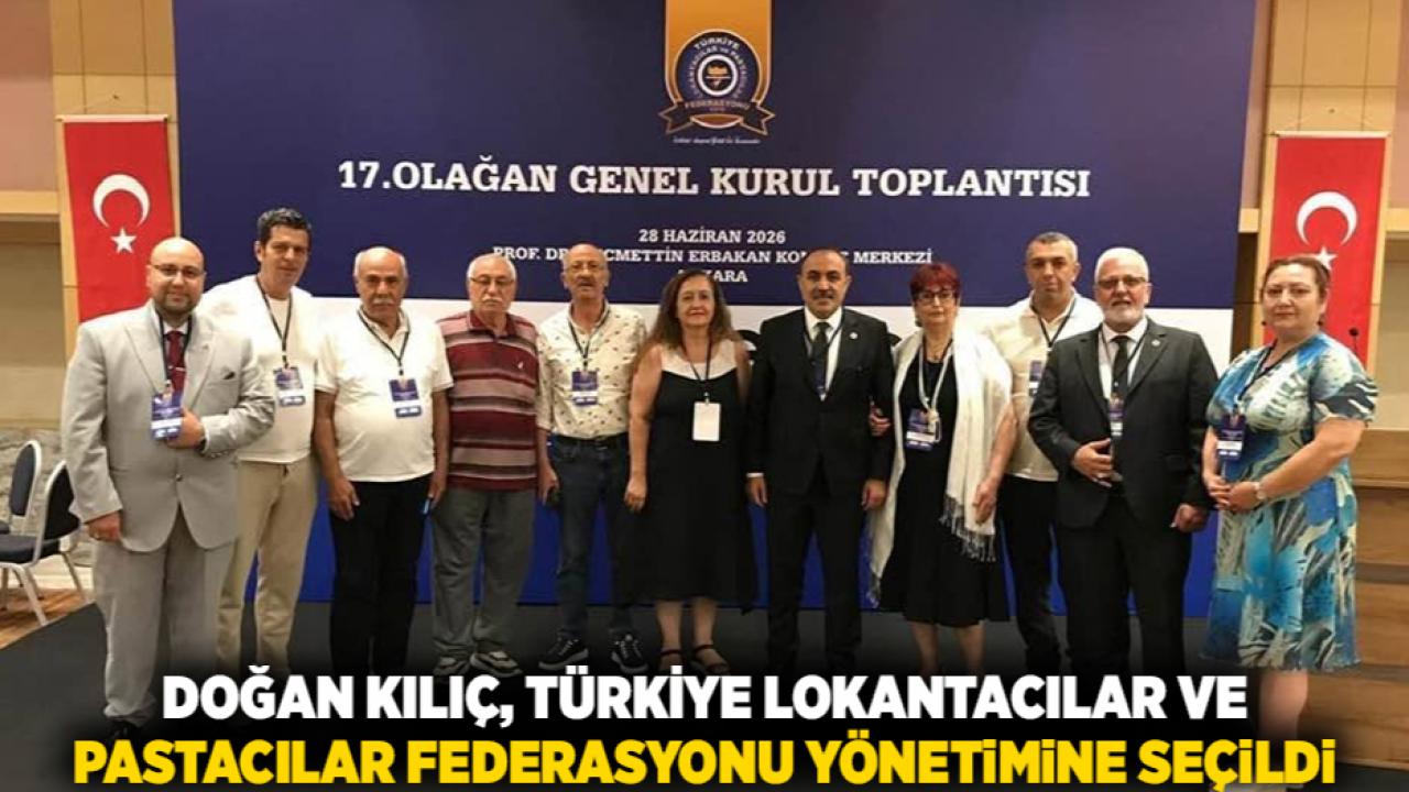 Doğan Kılıç, Türkiye Lokantacılar ve Pastacılar Federasyonu Yönetimine Seçildi
