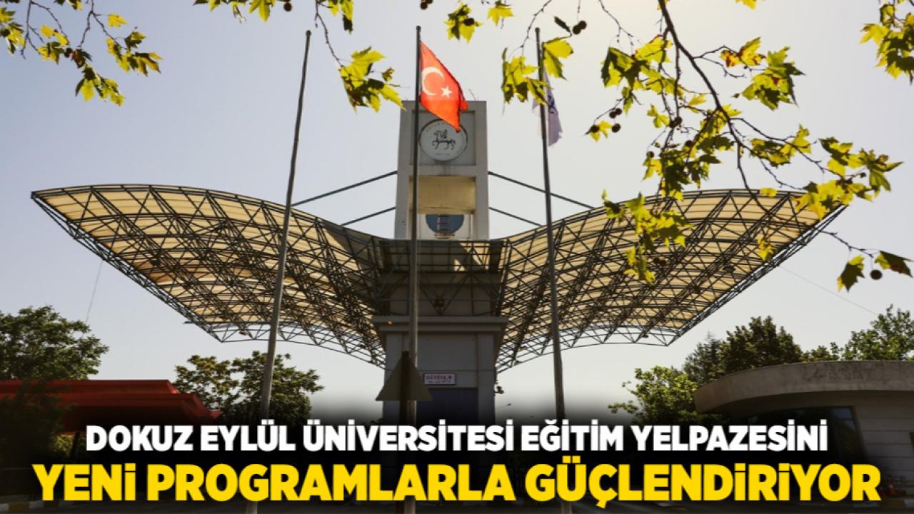 DOKUZ EYLÜL ÜNİVERSİTESİ EĞİTİM YELPAZESİNİ YENİ PROGRAMLARLA GÜÇLENDİRİYOR