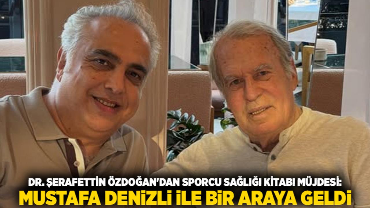 Dr. Şerafettin Özdoğan'dan Sporcu Sağlığı Kitabı Müjdesi: Mustafa Denizli ile Bir Araya Geldi