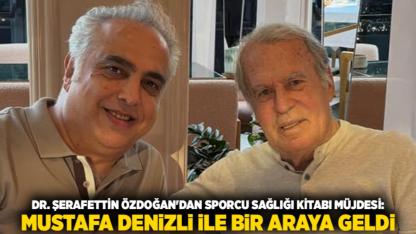 Dr. Şerafettin Özdoğan'dan Sporcu Sağlığı Kitabı Müjdesi: Mustafa Denizli ile Bir Araya Geldi