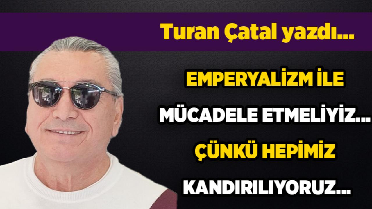 Emperyalizm ile Mücadele Etmeliyiz… Çünkü Hepimiz Kandırılıyoruz…
