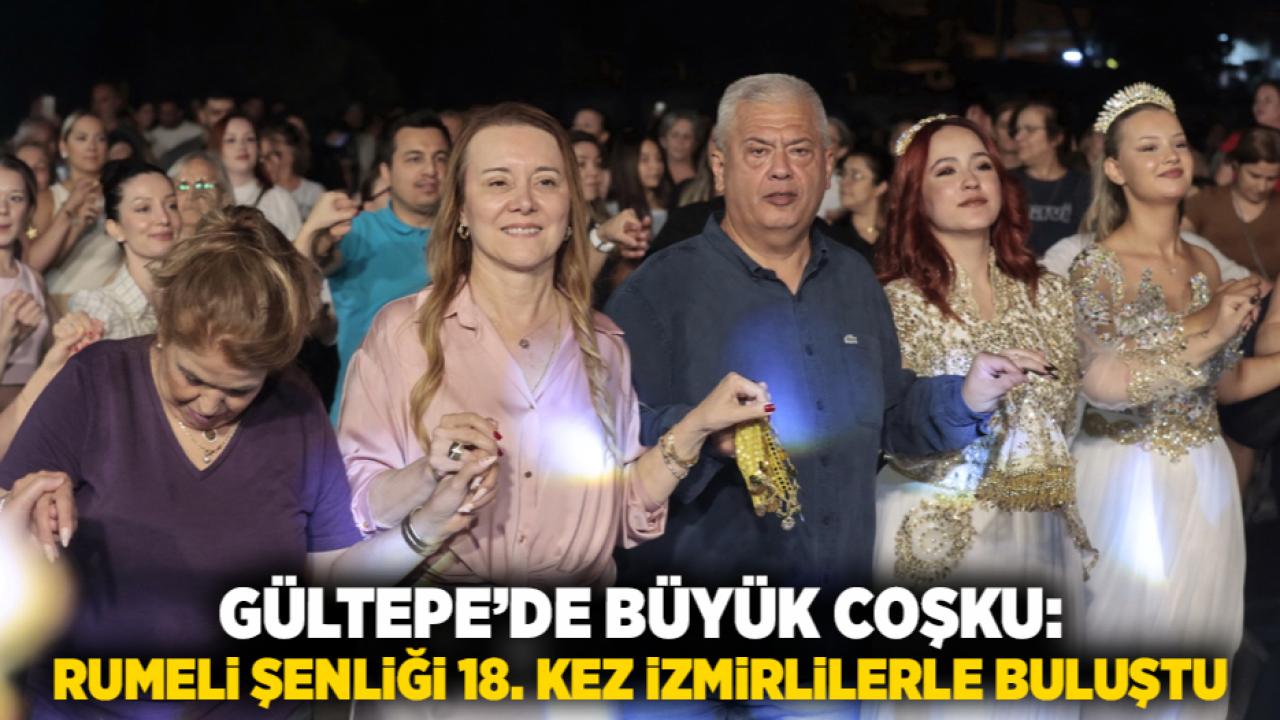 Gültepe’de büyük coşku: Rumeli Şenliği 18. kez İzmirlilerle buluştu