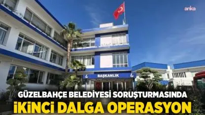 Güzelbahçe Belediyesi Soruşturmasında İkinci Dalga Operasyon