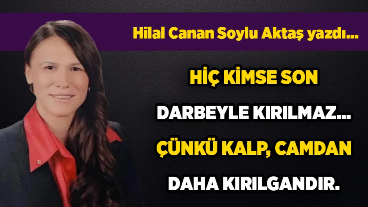 HİÇ KİMSE SON DARBEYLE KIRILMAZ... ÇÜNKÜ KALP, CAMDAN DAHA KIRILGANDIR.