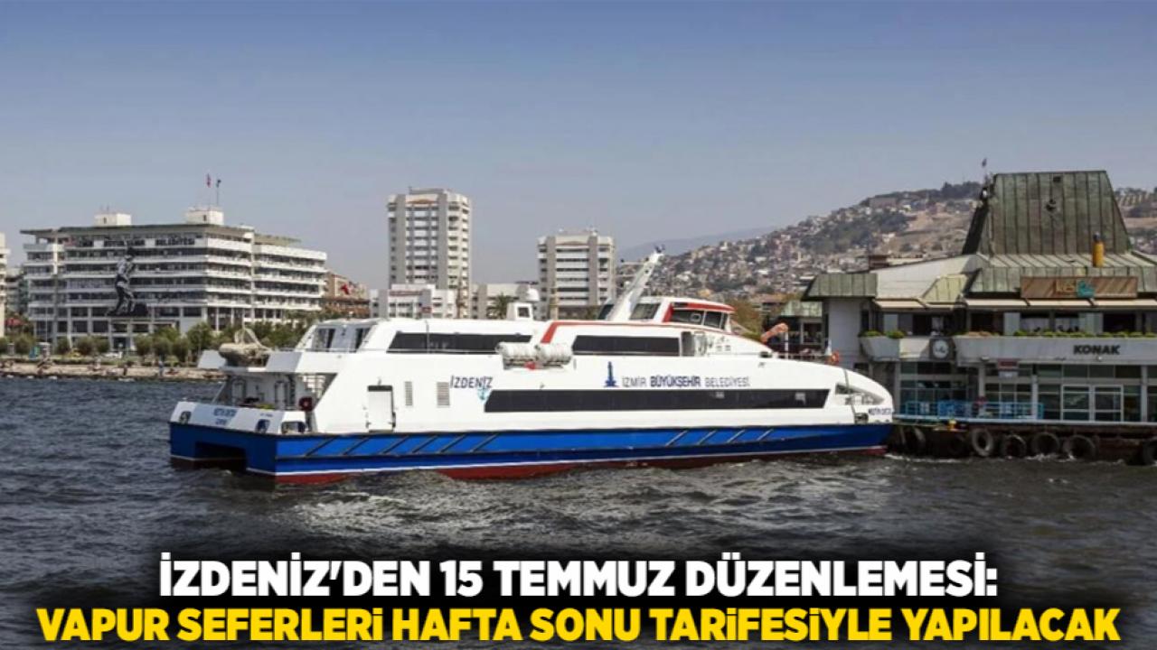 İZDENİZ'den 15 Temmuz Düzenlemesi: Vapur Seferleri Hafta Sonu Tarifesiyle Yapılacak