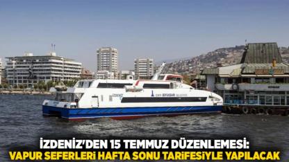 İZDENİZ'den 15 Temmuz Düzenlemesi: Vapur Seferleri Hafta Sonu Tarifesiyle Yapılacak