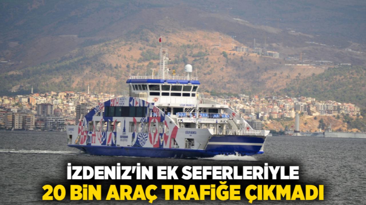 İZDENİZ'in ek seferleriyle 20 bin araç trafiğe çıkmadı