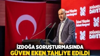 İZDOĞA Soruşturmasında Güven Eken Tahliye Edildi