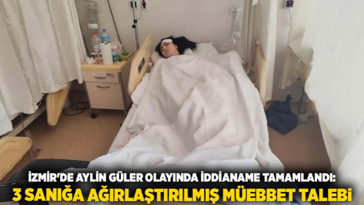 İzmir'de Aylin Güler Olayında İddianame Tamamlandı: 3 Sanığa Ağırlaştırılmış Müebbet Talebi