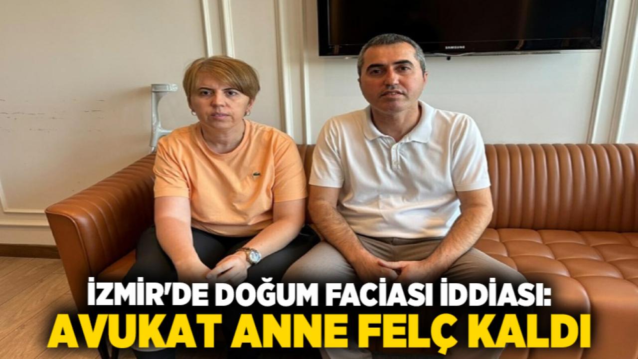 İzmir'de Doğum Faciası İddiası: Avukat Anne Felç Kaldı