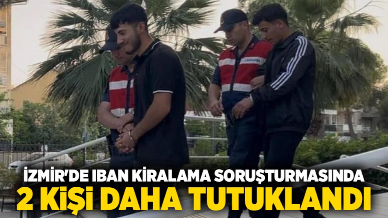 İzmir'de IBAN Kiralama Soruşturmasında 2 Kişi Daha Tutuklandı