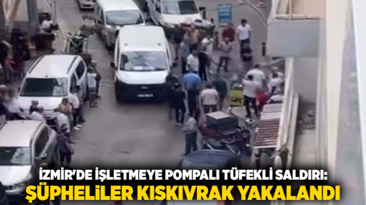 İzmir'de İşletmeye Pompalı Tüfekli Saldırı: Şüpheliler Kıskıvrak Yakalandı