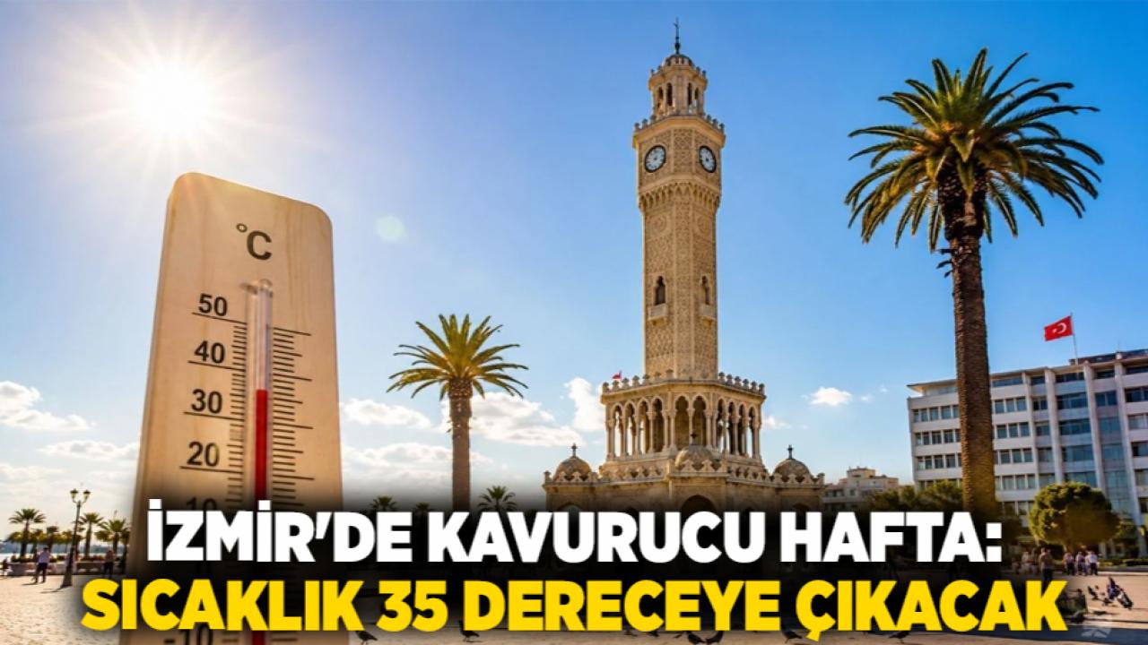 İzmir'de Kavurucu Hafta: Sıcaklık 35 Dereceye Çıkacak