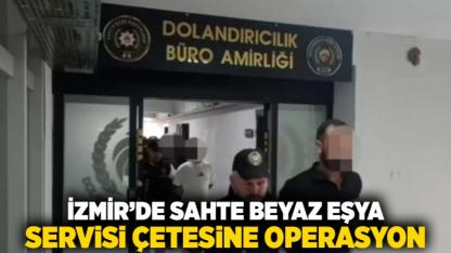 İzmir’de sahte beyaz eşya servisi çetesine operasyon