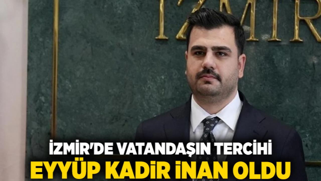 İzmir'de Vatandaşın Tercihi Eyyüp Kadir İnan Oldu