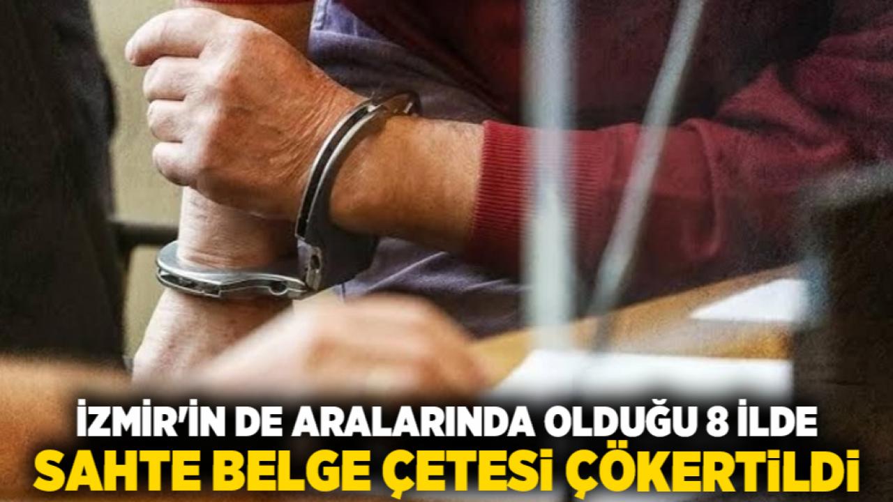 İzmir'in de Aralarında Olduğu 8 İlde Sahte Belge Çetesi Çökertildi