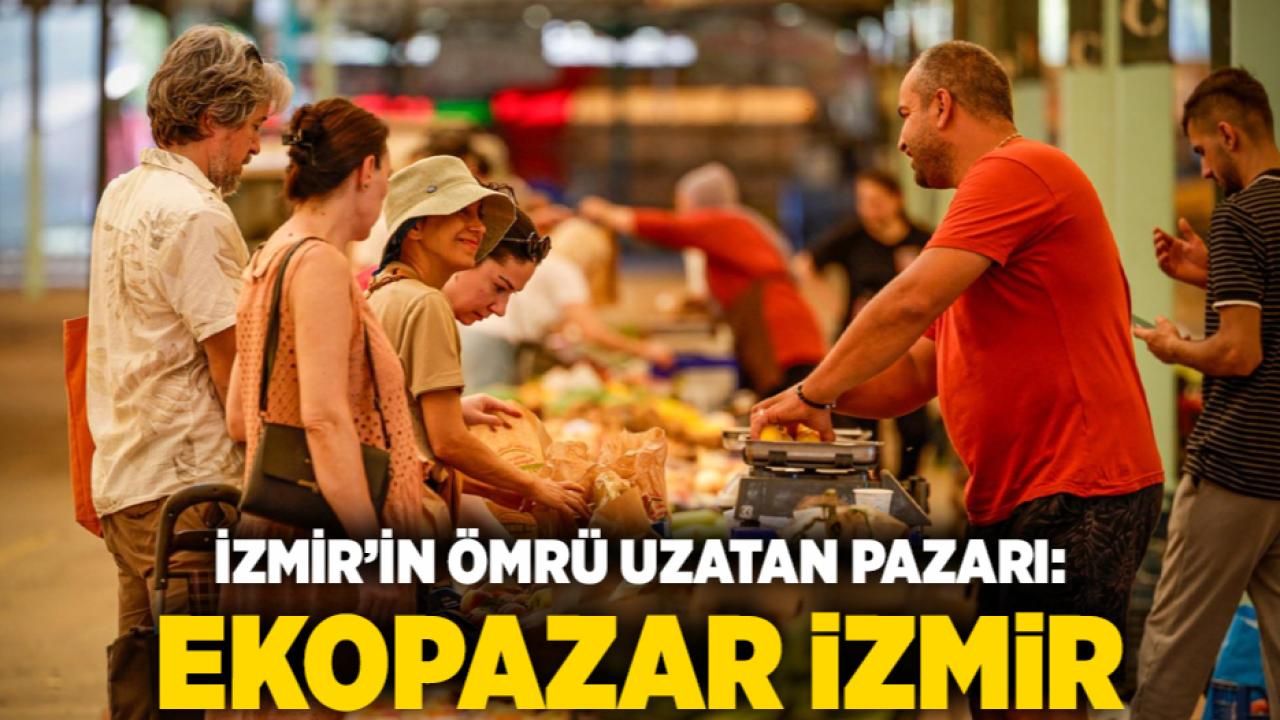 İzmir’in ömrü uzatan pazarı: Ekopazar İzmir