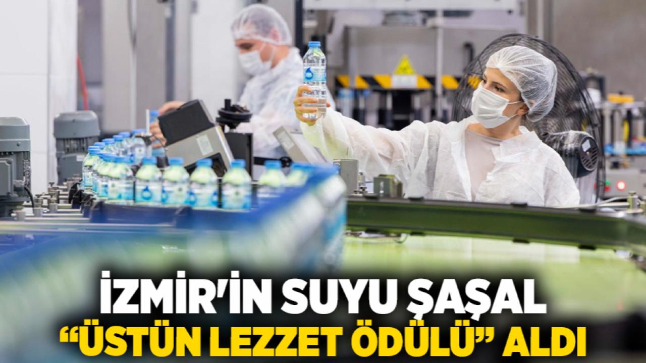 İzmir'in suyu Şaşal “Üstün Lezzet Ödülü” aldı