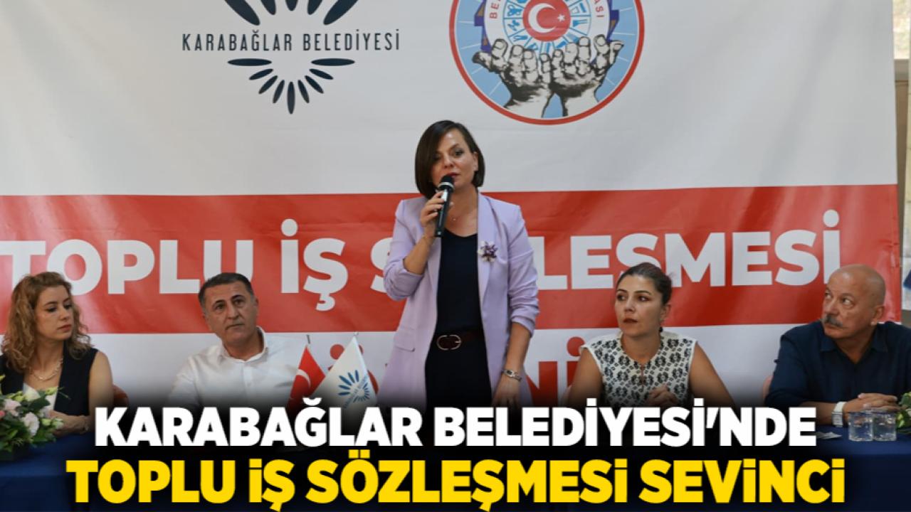 Karabağlar Belediyesi'nde toplu iş sözleşmesi sevinci