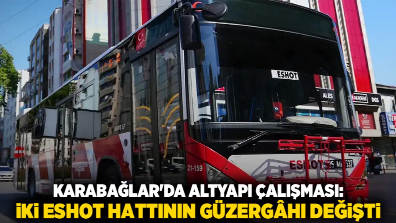 Karabağlar'da Altyapı Çalışması: İki ESHOT Hattının Güzergâhı Değişti
