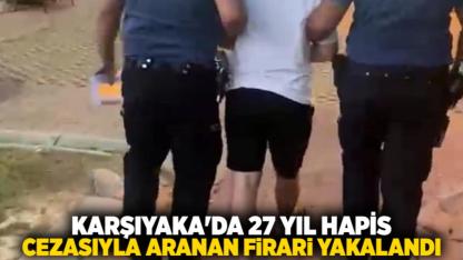 Karşıyaka'da 27 Yıl Hapis Cezasıyla Aranan Firari Yakalandı