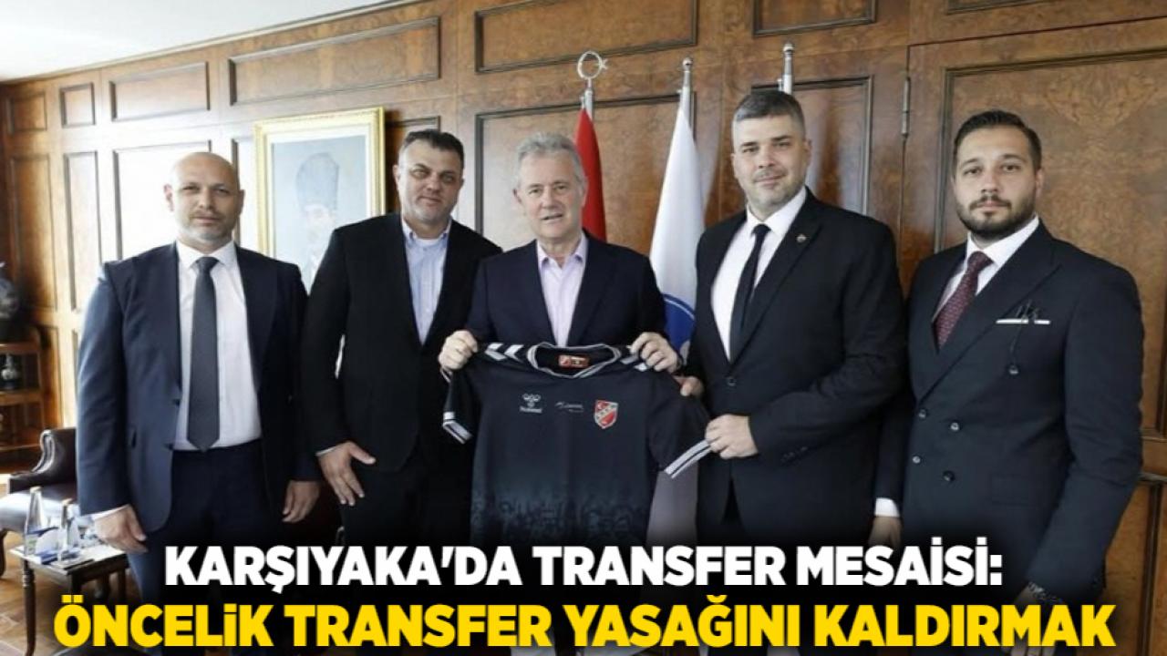 Karşıyaka'da Transfer Mesaisi: Öncelik Transfer Yasağını Kaldırmak