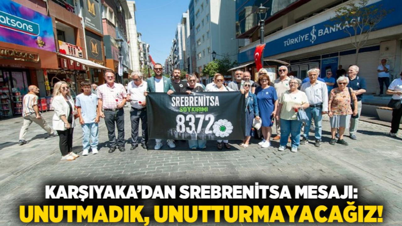 Karşıyaka’dan Srebrenitsa mesajı: Unutmadık, unutturmayacağız!