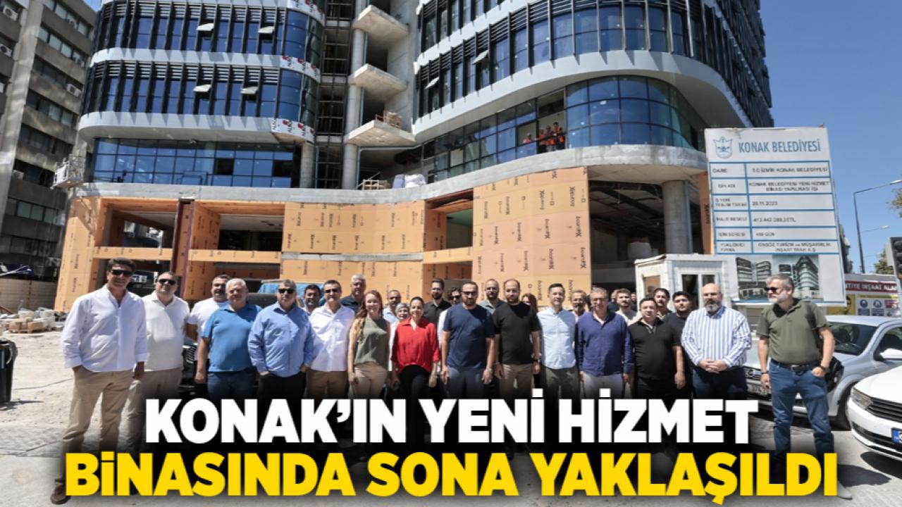 Konak’ın yeni hizmet binasında sona yaklaşıldı