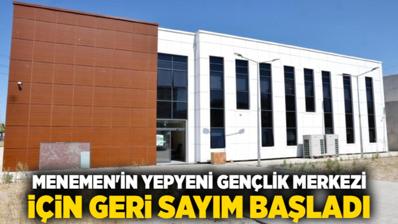Menemen'in yepyeni gençlik merkezi için geri sayım başladı