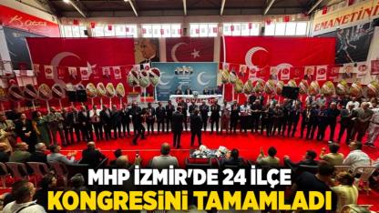 MHP İzmir'de 24 İlçe Kongresini Tamamladı