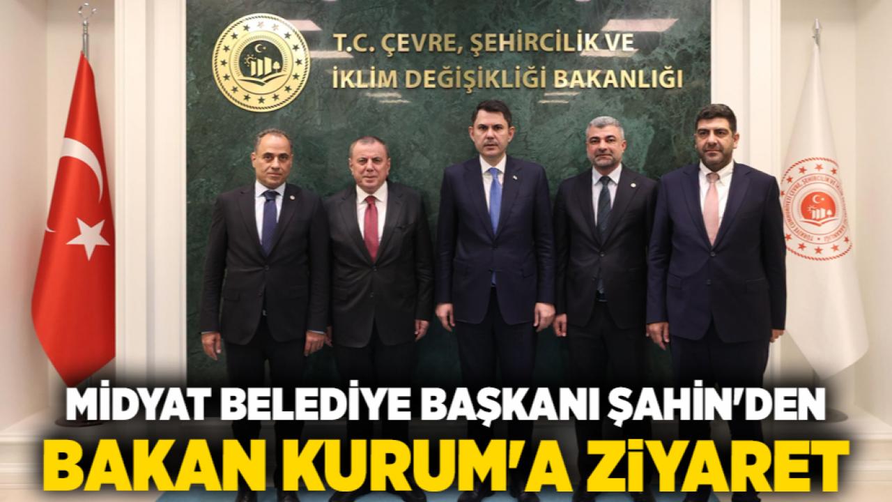 Midyat Belediye Başkanı Şahin'den Bakan Kurum'a Ziyaret: