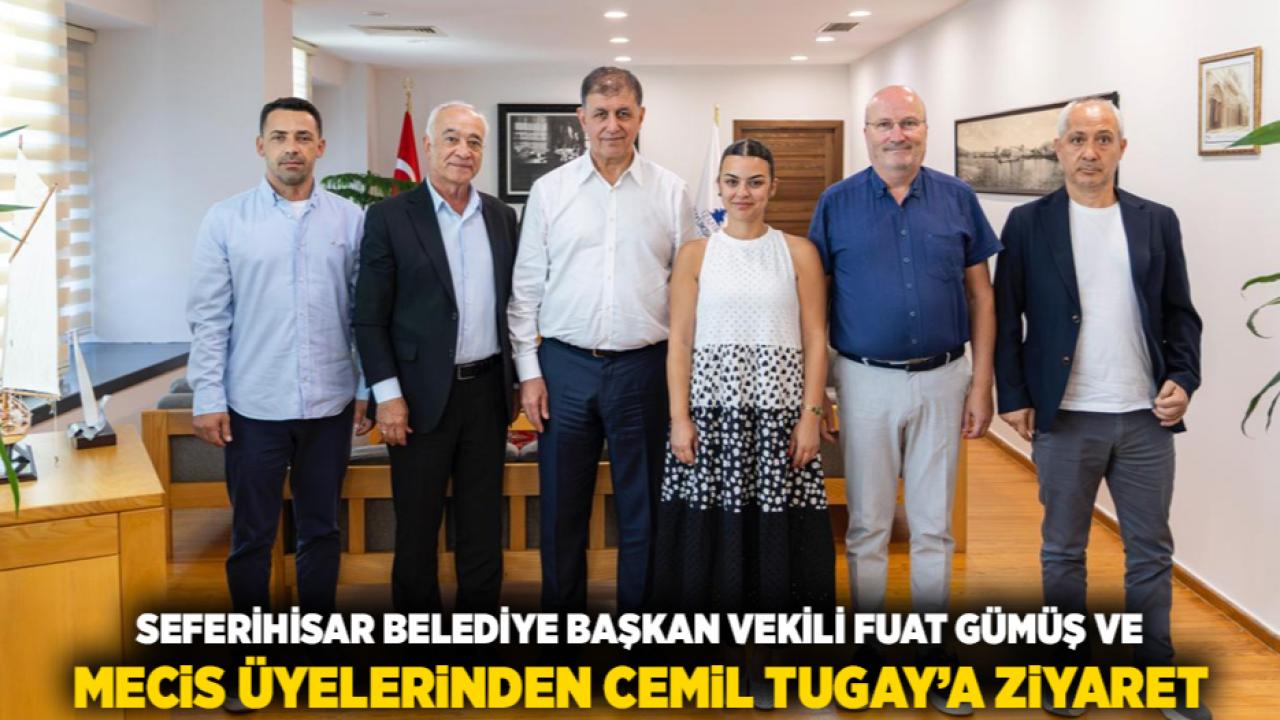 Seferihisar Belediye Başkan Vekili Fuat Gümüş ve meclis üyelerinden Cemil Tugay’a ziyaret
