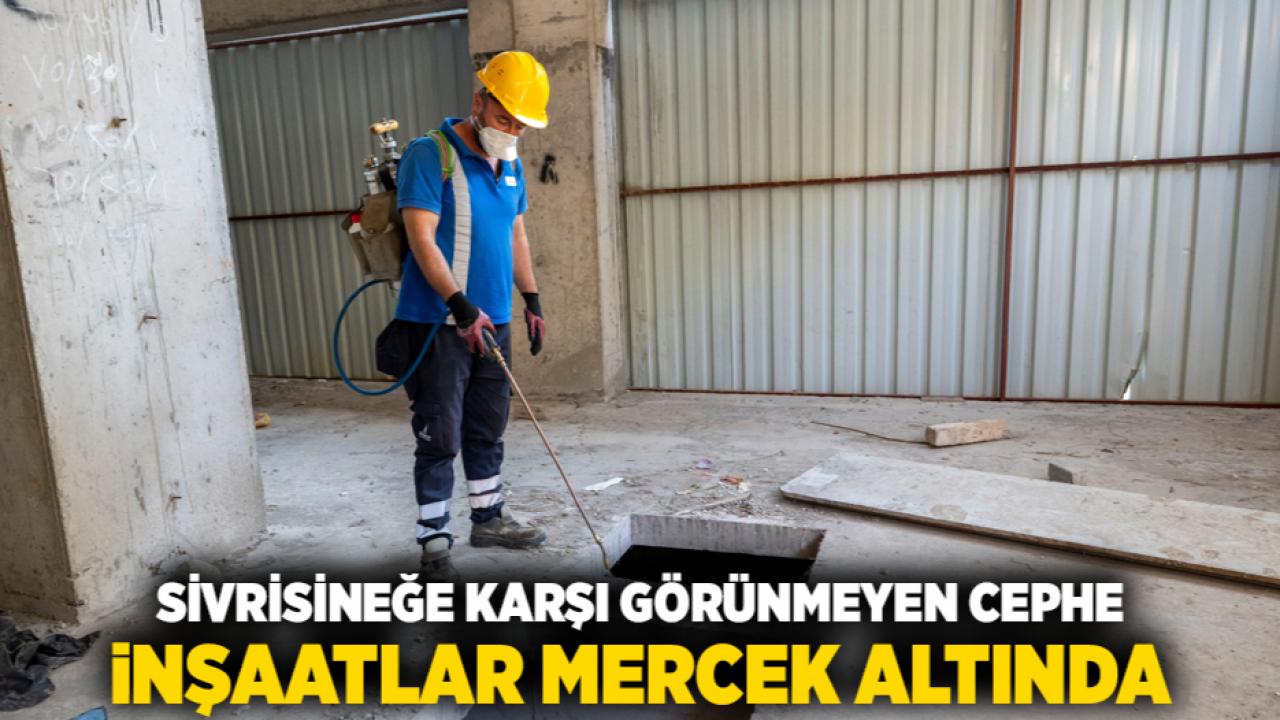 Sivrisineğe karşı görünmeyen cephe İnşaatlar mercek altında